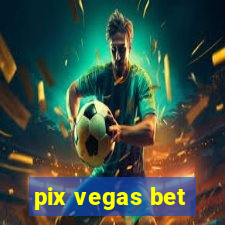 pix vegas bet